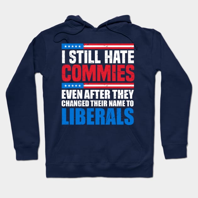 I still hate commies even after they changed their name to liberals Hoodie by Emily Ava 1